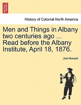 portada men and things in albany two centuries ago ... read before the albany institute, april 18, 1876. (in English)