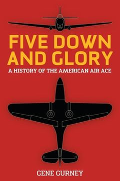 portada Five Down and Glory: A History of the American Air Ace (en Inglés)