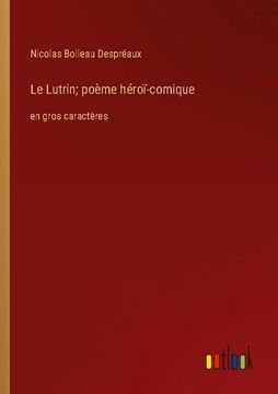portada Le Lutrin; poème héroï-comique: en gros caractères (en Francés)
