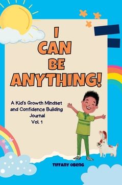 portada I Can Be Anything!: A Kid's Activity Journal to Build a Growth Mindset and Confidence through Career Exploration 