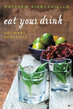 portada Eat Your Drink: Culinary Cocktails 