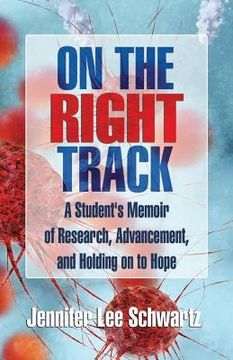 portada On The Right Track: A Student's Memoir of Research, Advancement, and Holding on to Hope (en Inglés)