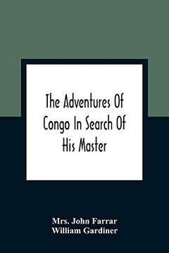 portada The Adventures of Congo in Search of his Master: An American Tale, Containing a True Account of a Shipwreck and Interspersed With Anecdotes Found on Facts: Illustrated With Engravings 