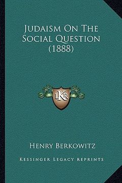 portada judaism on the social question (1888) (in English)