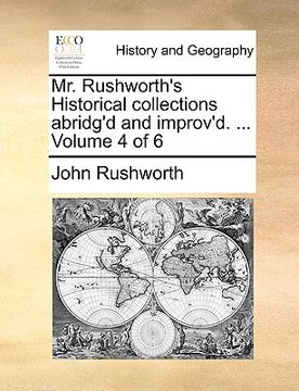 portada mr. rushworth's historical collections abridg'd and improv'd. ... volume 4 of 6 (en Inglés)