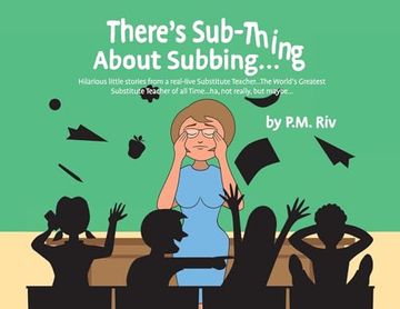 There's Sub-Thing About Subbing...: Hilarious little stories from a real-live Substitute Teacher... The World's Greatest Substitute Teacher of all Tim (en Inglés)