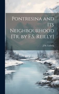portada Pontresina and Its Neighbourhood [Tr. by F.S. Reilly] (en Inglés)