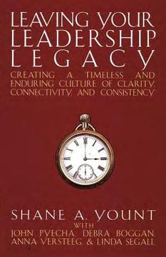 portada Leaving Your Leadership Legacy: Creating a Timeless and Enduring Culture of Clarity, Connectivity, and Consistency (en Inglés)