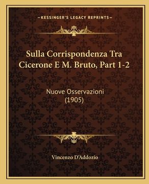 portada Sulla Corrispondenza Tra Cicerone E M. Bruto, Part 1-2: Nuove Osservazioni (1905) (en Italiano)