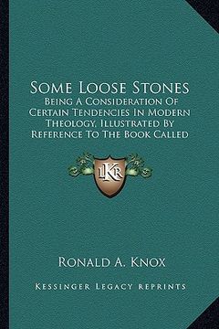portada some loose stones: being a consideration of certain tendencies in modern theolobeing a consideration of certain tendencies in modern theo (en Inglés)