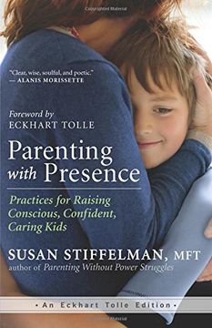 portada Parenting with Presence: Practices for Raising Conscious, Confident, Caring Kids (Eckhart Tolle Edition)