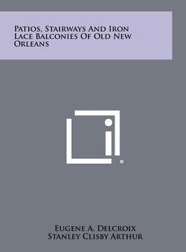 portada patios, stairways and iron lace balconies of old new orleans (in English)