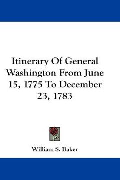 portada itinerary of general washington from june 15, 1775 to december 23, 1783 (in English)
