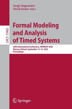 portada Formal Modeling and Analysis of Timed Systems: 20th International Conference, Formats 2022, Warsaw, Poland, September 13-15, 2022, Proceedings (en Inglés)