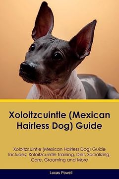 portada Xoloitzcuintle (Mexican Hairless Dog) Guide Xoloitzcuintle Guide Includes: Xoloitzcuintle Training, Diet, Socializing, Care, Grooming, and More (in English)