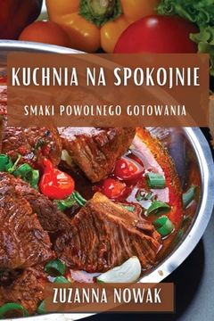 portada Kuchnia na Spokojnie: Smaki Powolnego Gotowania (en Polaco)