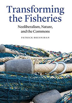 portada Transforming the Fisheries: Neoliberalism, Nature, and the Commons