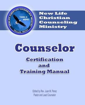 portada Counselor Certification and Training Manual: New Life Christian Counseling Ministry (en Inglés)