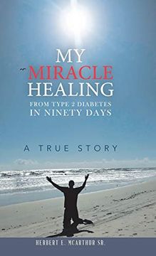 portada My Miracle Healing From Type 2 Diabetes in Ninety Days: A True Story (in English)