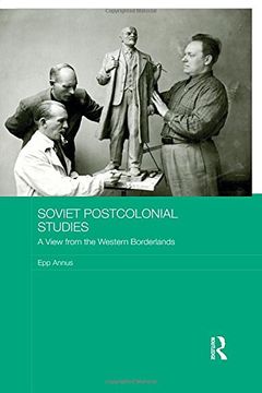 portada Soviet Postcolonial Studies: A View from the Western Borderlands (BASEES/Routledge Series on Russian and East European Studies)