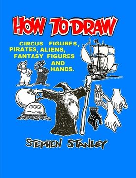 portada How to Draw Circus Figures, Pirates, Aliens, Fantasy Figures and Hands (in English)