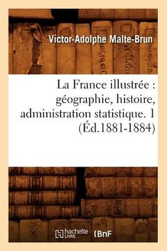 portada La France Illustrée: Géographie, Histoire, Administration Statistique. 1 (Éd.1881-1884) (en Francés)