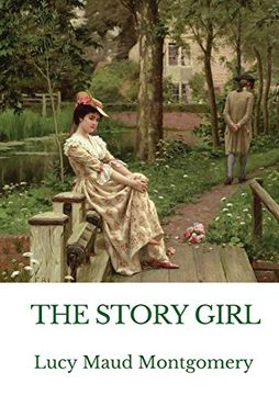 portada The Story Girl: A Novel by l. M. Montgomery Narrating the Adventures of a Group of Young Cousins and Their Friends in a Rural Community on Prince Edward Island, Canada. (in English)