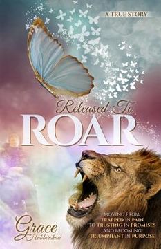 portada Released to Roar: Moving from Trapped in Pain to Trusting in Promises and Becoming Triumphant in Purpose (en Inglés)