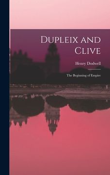 portada Dupleix and Clive; the Beginning of Empire (en Inglés)