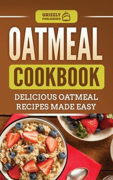 portada Oatmeal Cookbook: Delicious Oatmeal Recipes Made Easy (en Inglés)