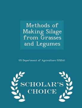 portada Methods of Making Silage from Grasses and Legumes - Scholar's Choice Edition (en Inglés)