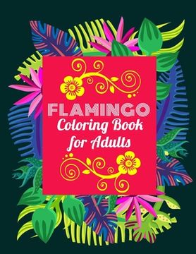 portada Flamingo Coloring Book for Adults: An Adult Coloring Book with Fun, Easy, flower pattern and Relaxing Coloring Pages (in English)