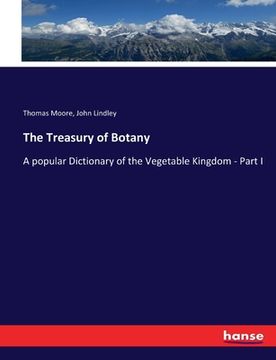 portada The Treasury of Botany: A popular Dictionary of the Vegetable Kingdom - Part I (in English)
