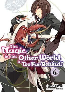 portada The Magic in This Other World is too far Behind! Volume 6 (The Magic in This Other World is too far Behind! (Light Novel)) (en Inglés)