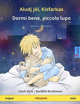 portada Aludj Jól, Kisfarkas - Dormi Bene, Piccolo Lupo (Magyar - Olasz): Kétnyelvű Gyermekkönyv (Sefa Picture Books in two Languages) (en Hungarian)