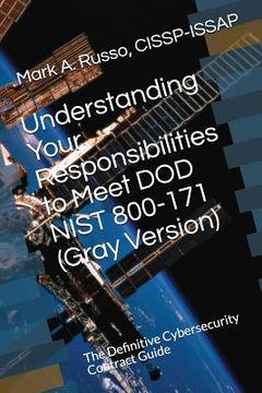 portada Understanding Your Responsibilities to Meet DOD NIST 800-171 (Gray Version): The Definitive Cybersecurity Contract Guide