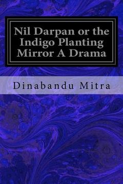 portada Nil Darpan or the Indigo Planting Mirror A Drama (en Inglés)