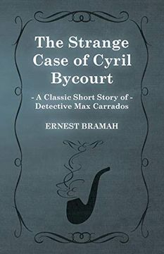 portada The Strange Case of Cyril Bycourt (a Classic Short Story of Detective max Carrados) (en Inglés)