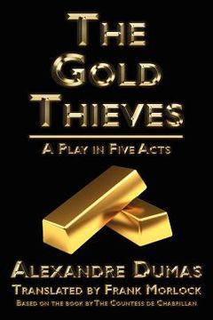 portada the gold thieves: a play in five acts (en Inglés)