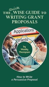 portada The Quick Wise Guide to Writing Grant Proposals: How to Write a Persuasive Proposal (Wise Guides) (en Inglés)