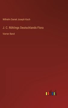 portada J. C. Röhlings Deutschlands Flora: Vierter Band (en Alemán)