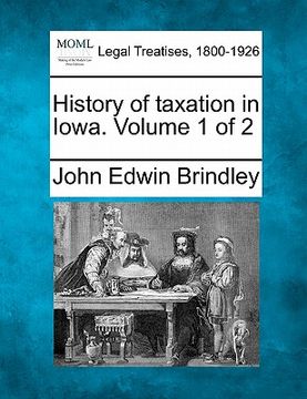 portada history of taxation in iowa. volume 1 of 2 (en Inglés)