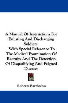 portada a manual of instructions for enlisting and discharging soldiers: with special reference to the medical examination of recruits and the detection of (en Inglés)