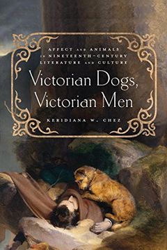 portada Victorian Dogs, Victorian Men: Affect and Animals in Nineteenth-Century Literature and Culture (en Inglés)