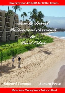 portada How To Invest Retirement Accounts in Real Estate: Make your money work for you twice as hard