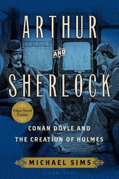portada Arthur and Sherlock: Conan Doyle and the Creation of Holmes (en Inglés)