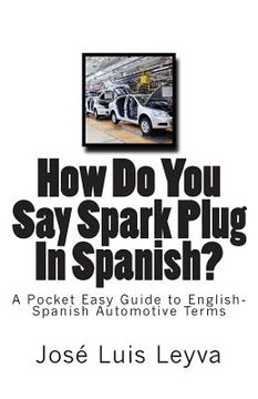 portada How Do You Say Spark Plug In Spanish?: A Pocket Easy Guide to English-Spanish Automotive Terms (in English)