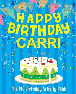 portada Happy Birthday Carri - The Big Birthday Activity Book: Personalized Children's Activity Book (en Inglés)