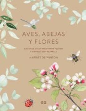 portada Aves, Abejas y Flores: Guia Paso a Paso Para Pintar Plantas y Animales con Acuarela