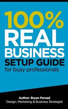 portada 100% Real Business Setup Guide: for busy professionals (en Inglés)